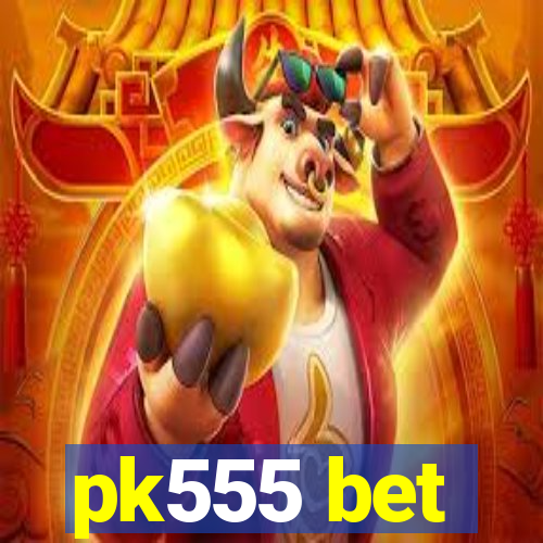 pk555 bet