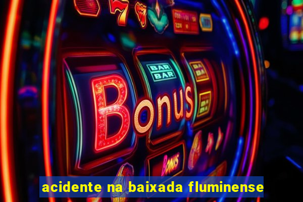 acidente na baixada fluminense