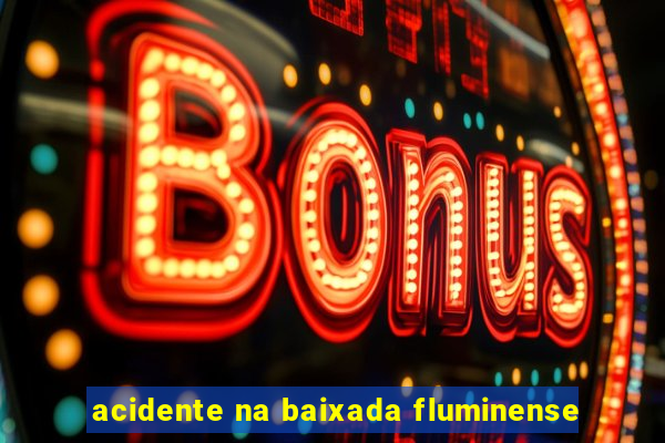 acidente na baixada fluminense