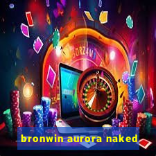 bronwin aurora naked