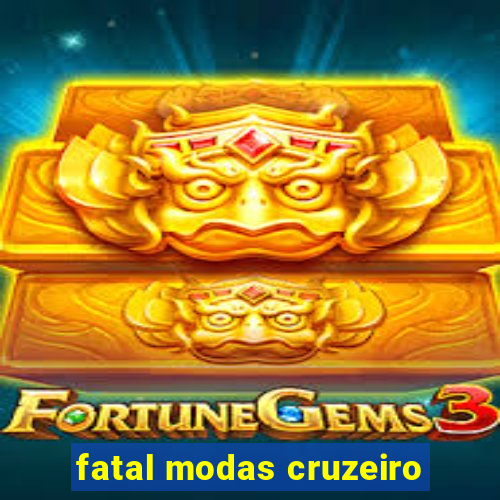 fatal modas cruzeiro