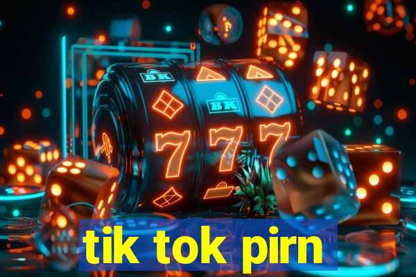 tik tok pirn