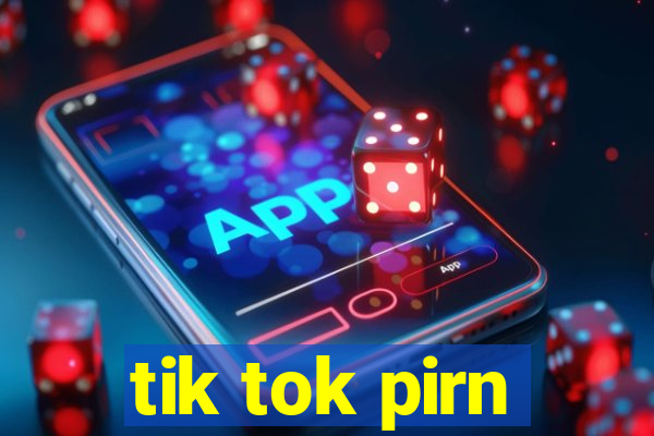 tik tok pirn