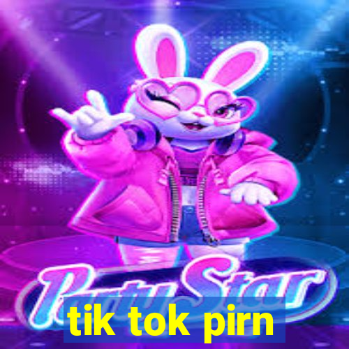 tik tok pirn