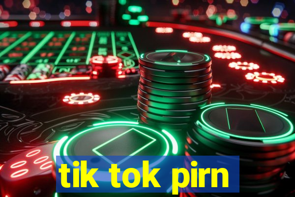 tik tok pirn