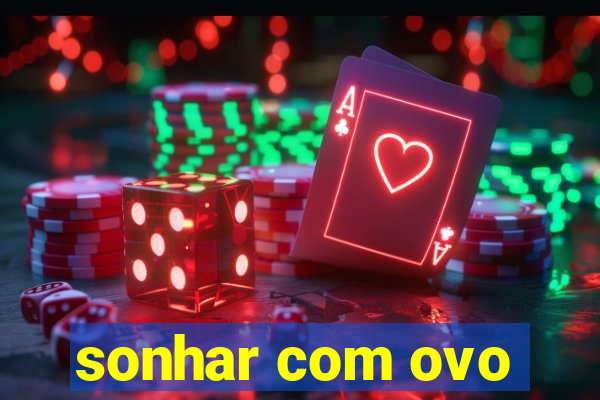 sonhar com ovo