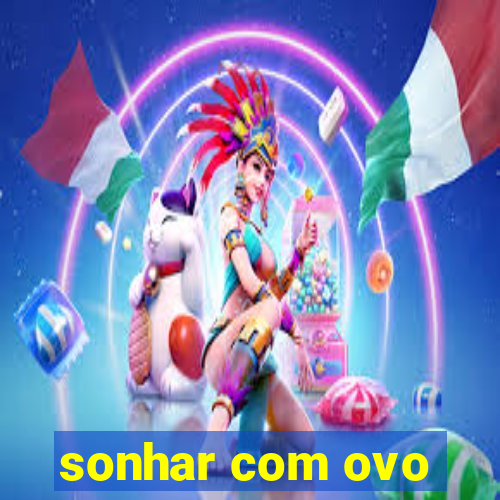 sonhar com ovo