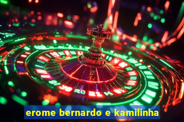 erome bernardo e kamilinha