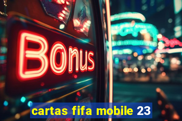 cartas fifa mobile 23