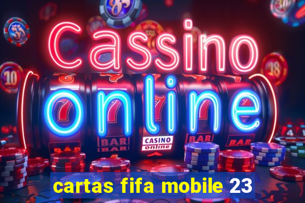 cartas fifa mobile 23