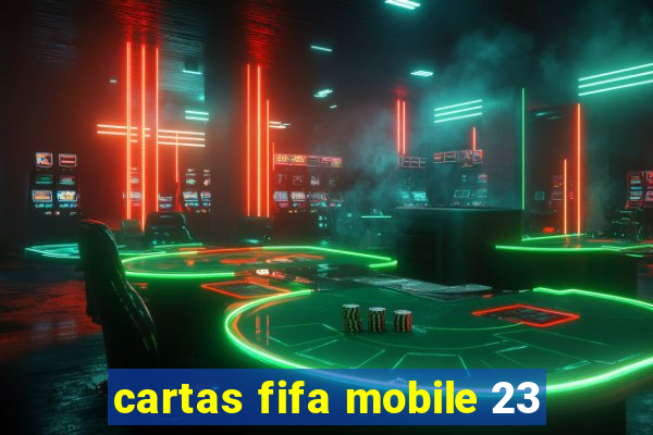 cartas fifa mobile 23