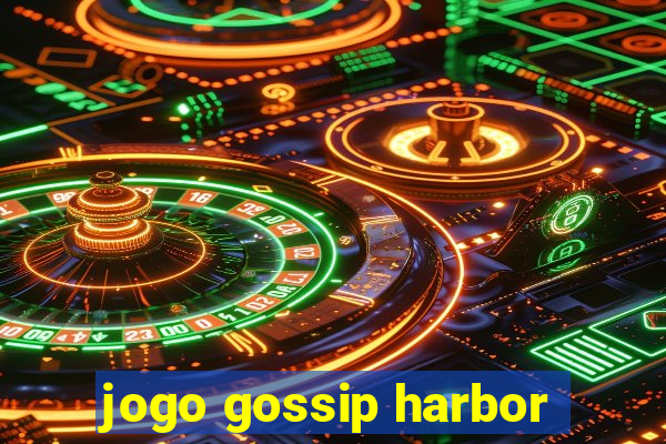 jogo gossip harbor