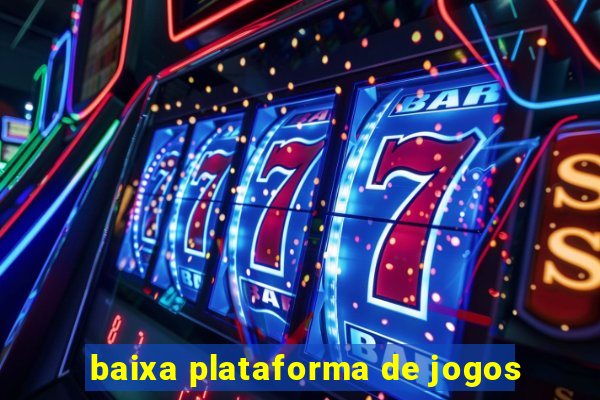 baixa plataforma de jogos