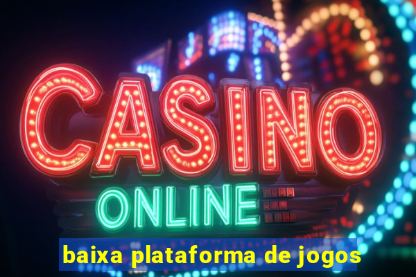 baixa plataforma de jogos