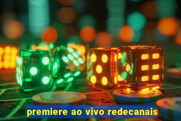 premiere ao vivo redecanais