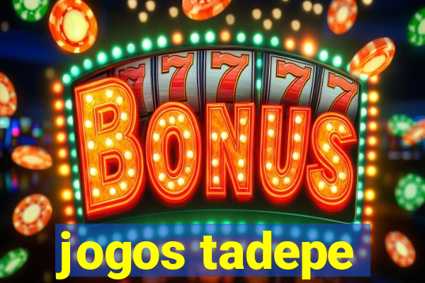 jogos tadepe