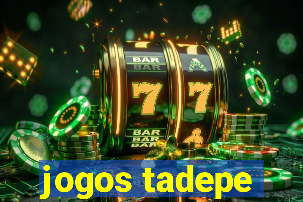 jogos tadepe