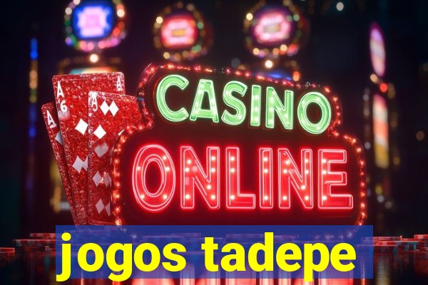 jogos tadepe