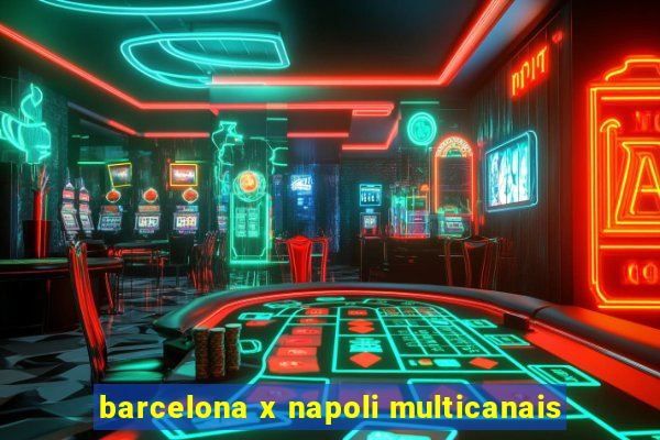 barcelona x napoli multicanais