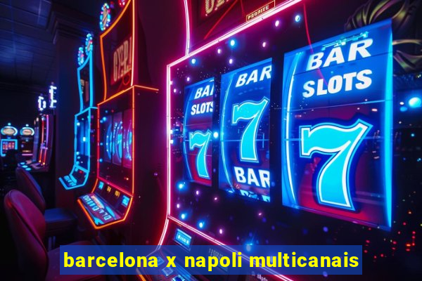 barcelona x napoli multicanais