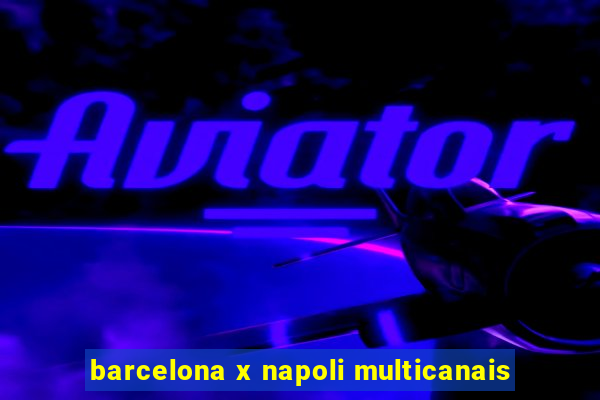 barcelona x napoli multicanais