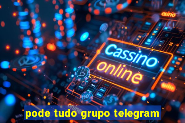 pode tudo grupo telegram