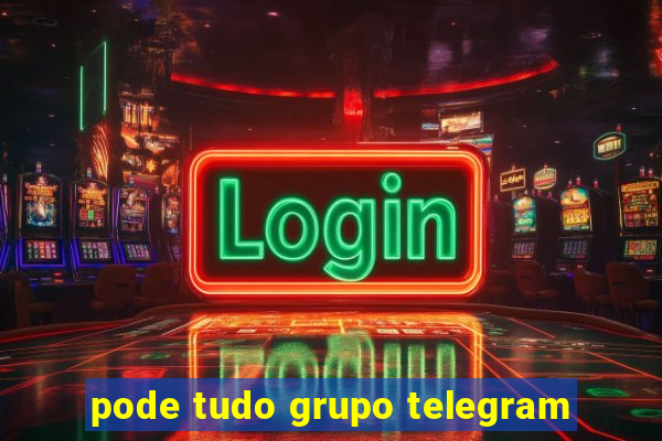 pode tudo grupo telegram