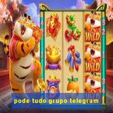 pode tudo grupo telegram