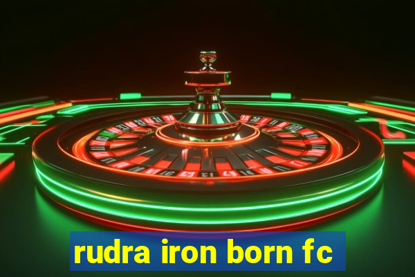 rudra iron born fc