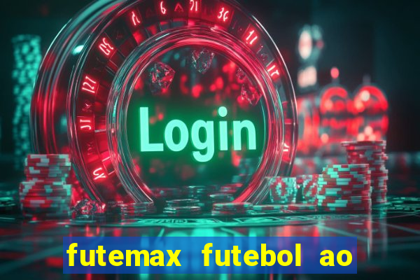 futemax futebol ao vivo atualizado