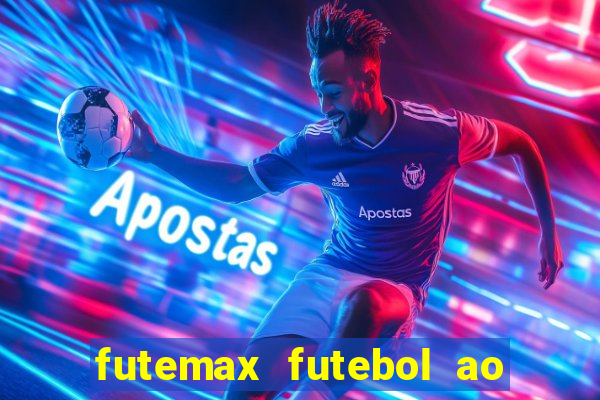 futemax futebol ao vivo atualizado