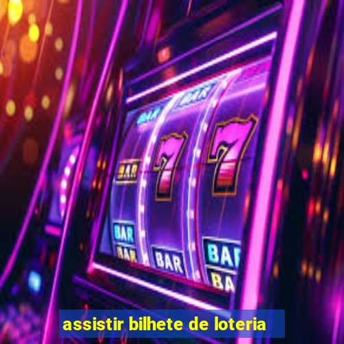 assistir bilhete de loteria