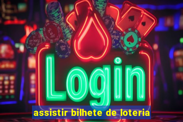 assistir bilhete de loteria