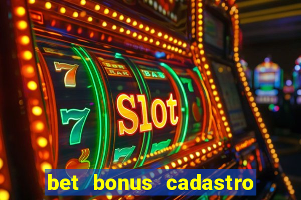 bet bonus cadastro sem deposito