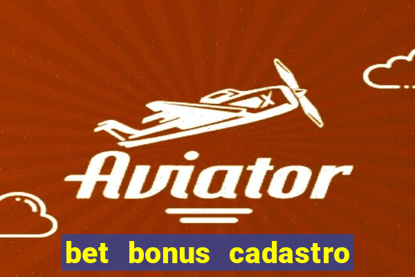 bet bonus cadastro sem deposito