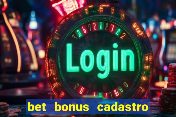 bet bonus cadastro sem deposito