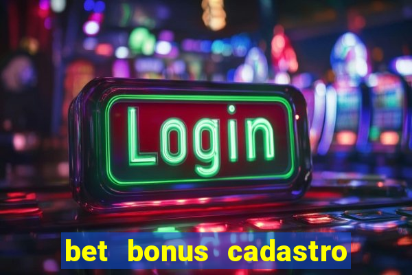 bet bonus cadastro sem deposito