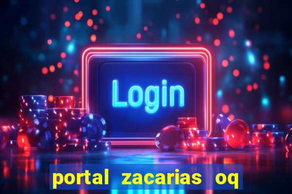 portal zacarias oq q e para falar