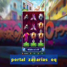 portal zacarias oq q e para falar