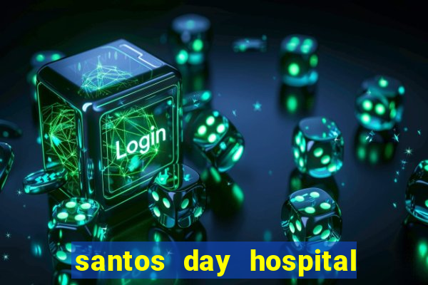 santos day hospital trabalhe conosco