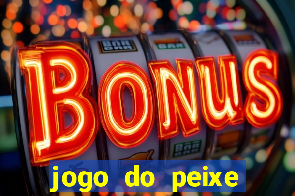 jogo do peixe ganhar dinheiro