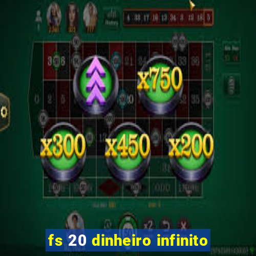 fs 20 dinheiro infinito