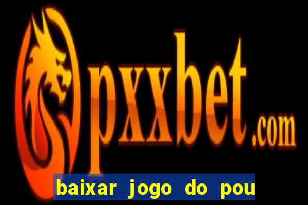 baixar jogo do pou no play store