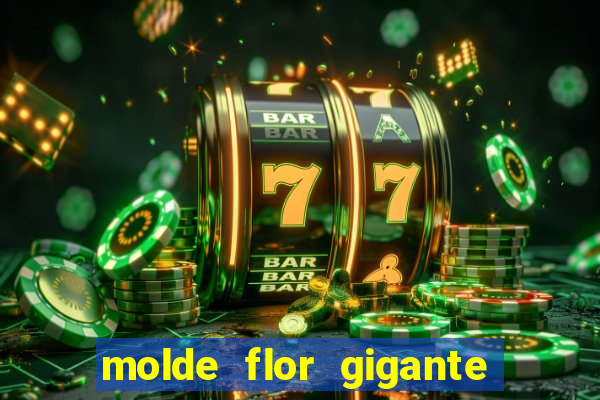 molde flor gigante de organza