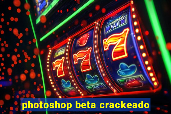 photoshop beta crackeado