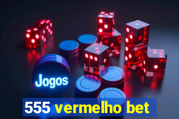 555 vermelho bet