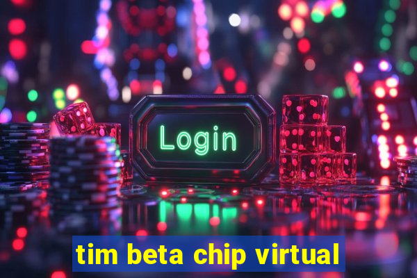 tim beta chip virtual