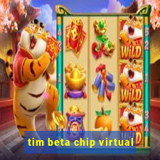 tim beta chip virtual