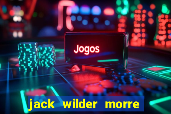 jack wilder morre em truque de mestre