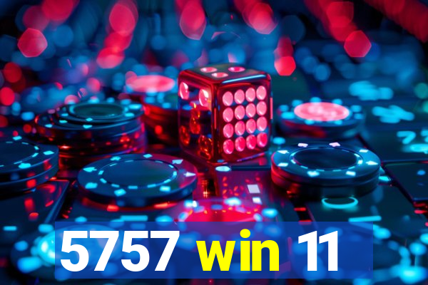 5757 win 11